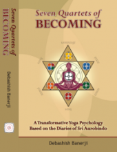 Seven Quartets of Becoming: A Transformative Yoga Psychology Based on the Diaries of Sri Aurobindo – U.S. Paperback